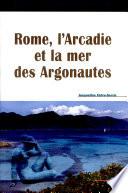 Rome, l'Arcadie et la mer des Argonautes