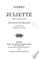 Romeo et Juliette, opera en 4 actes, musique de Bellini, paroles francaises de Charles Nuitter