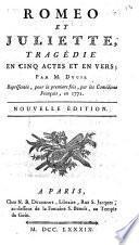 Romeo et Juliette, tragédie en cinq actes et en vers par M. Ducis, représentée pour la premiere fois par les comédiens français en 1772