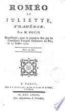 Roméo et Juliette, tragédie, par m. Ducis. Représentée pour la première fois, par les Comédiens François ordinaires du roi, le 27 juillet 1772