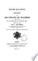 Roudh el-Kartas, histoire des souverains du Maghreb ... et annales de la ville de Fès [by Sâliḥ b. ʿAbd al-Ḥalîm] tr. by A. Beaumier