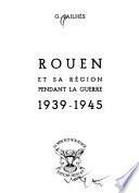 Rouen et sa région pendant la guerre, 1939-1945