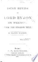 Rough Hewing of Lord Byron in French, with the English text. By Francis D'Autrey