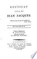 Rousseau, juge de Jean Jacques. Dialogue. D'apres le manuscrit laisse entre les mains de Brooke Boothby