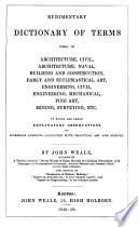 Rudimentary Dictionary of Terms Used in Architecture Civil, Architecture Naval, Building and Construction (etc.)