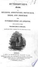 Rutherfurd's Guide to Melrose, Abbotsford, Dryburgh, Kelso, and Jedburgh, etc