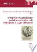 S'exprimer autrement: poétique et enjeux de l'allégorie à l'Âge classique