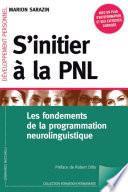 S'initier à la PNL : Les fondements de la programmation neuro-linguistique
