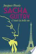 Sacha Guitry : C'était la belle vie
