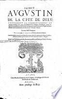 Sainct Augustin de la Cité de Dieu ... Illustrée des commentaires de Iean Louis Viues ... Le tout faict Françoys par Gentian Heruet ... Et enrichy de plusieurs annotations ... par François de Belle-Forest ... Auec une table, etc