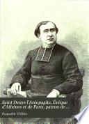 Saint Denys l'Aréopagite, Évêque d'Athènes et de Paris, patron de la France
