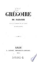 Saint-Gregoire de Nazianze sa vie et extraits de ses ecrits avec unde table des matieres