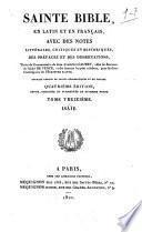Sainte Bible en latin et en français, avec des notes littérales, critiques et historiques, des préfaces et des dissertations, tirées du commentaire de Dom Augustin Calmet, abbé de Sénones et de l'abbé De Vence,...