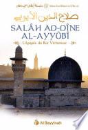 Salâh Ad-Dîne Al-Ayyûbî - L'épopée du Roi Victorieux