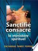 Sanctifié et Consacré Pour le Ministère Spirituel