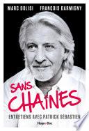 Sans Chaînes - Entretiens avec Patrick Sébastien