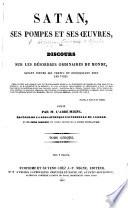 Satan, ses pompes et ses œuvres, ou discours sur les désordres ordinaires du monde ... Publié par M. l'Abbé Migne
