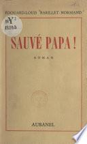 Sauvé Papa !