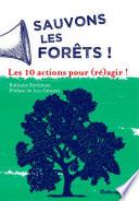 Sauvons les forêts ! Les 10 actions pour (ré)agir !
