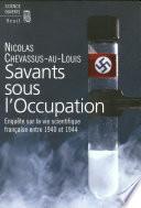 Savants sous l'Occupation. Enquête sur la vie scientifique française entre 1940 et 1944