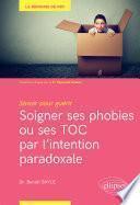 Savoir pour guérir : soigner ses phobies ou ses TOC par l'intention paradoxale
