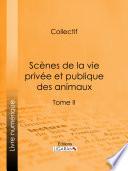 Scènes de la vie privée et publique des animaux