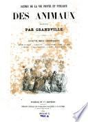 Scenes de la vie privee et publique des animaux. Vignettes par Grandville ... Etudes de moeurs contemporaines par Balzac, George Sand (etc.)