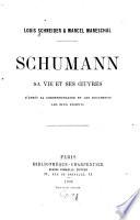 Schumann, sa vie et ses oeuvres