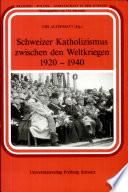Schweizer Katholizismus zwischen den Weltkriegen 1920-1940
