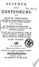 Science des confesseurs ou décisions théologiques, canoniques, dogmatiques et morales sur toutes les parties de la doctrine Chrétienne...