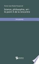 Science, philosophie, art: le point X de la rencontre