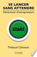Se lancer sans attendre - Génération d'entrepreneurs