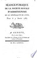 Séance publique de la Société royale d'agriculture de la Généralité de Lyon. Tenue le 5 janvier 1787