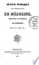 Séance publique de la Sociéte Royale de médecine, chirurgie et pharmacie de Toulouse
