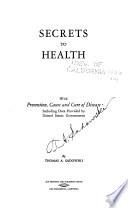 Secrets to Health, with Prevention, Cause and Cure of Disease, Including Data Provided by United States Government