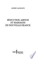 Séduction, amour et mariages en Nouvelle-France
