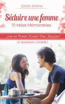 Séduire une femme : 10 Idées Mémorables pour un Premier Rendez-Vous Magique ! et quelques conseils ! (séduction, rencard, rencart, drague, draguer, galant)