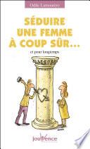 Séduire une femme à coup sûr...