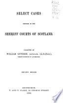 Select Cases Decided in the Sheriff Courts of Scotland
