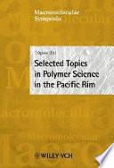 Selected Topics in Polymer Science in the Pacific Rim