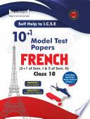 Self-Help to ICSE 10 + 1 Model Test Papers French Class 10 (For Semester 1 and Semester 2)