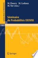 Séminaire de Probabilités XXXVIII