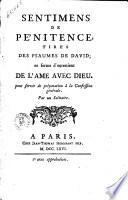 Sentimens de pénitence, tirés des psaumes de David; en forme d'entretient de l'ame avec Dieu, pour servir de preparation a la confession generale. Par un solitaire