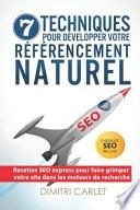 Seo - 7 Techniques Pour Développer Votre Référencement Naturel: Recettes Seo Express Pour Faire Grimper Votre Site Dans Les Moteurs de Recherche