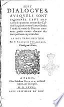 Sept dialogues, ausquels sont examinez cent soixante & quatorze erreurs des Caluinistes, partie contre la tres-saincte Trinité & vnité de Dieu en commun, partie contre chacune des trois persones en particulier. ... Par F. François Feu-Ardent, theologien à Paris