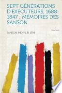 Sept Générations D'Exécuteurs, 1688-1847; Mémoires Des Sanson