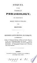 Sequel to the Parisian Phraseology; or, a collection of short French Phrases for beginners