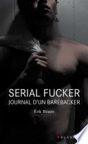 Serial Fucker Journal d'un barebacker