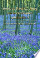 Séries de Paul C. Jong sur la croissance spirituelle 3 - La Première Epître de Jean (Ⅰ)