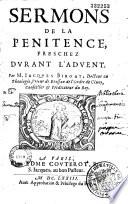 Sermons de la Penitence preschez durant l'Advent, par M. Jacques Biroat,...